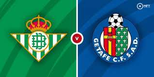 Real Betis Vs Getafe Prediction, Betting Tip & Match Preview